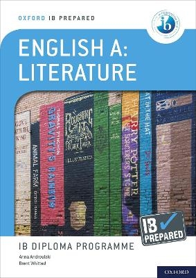 Oxford Resources for IB Diploma Programme: IB Prepared: English A Literature - Anna Androulaki, Brent Whitted