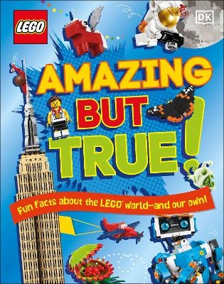 LEGO Amazing But True &ndash; Fun Facts About the LEGO World and Our Own! - Elizabeth Dowsett, Julia March, Catherine Saunders