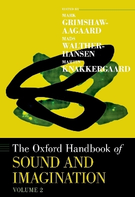 The Oxford Handbook of Sound and Imagination, Volume 2 - 