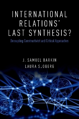 International Relations' Last Synthesis? - J. Samuel Barkin, Laura Sjoberg