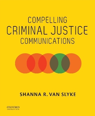 Compelling Criminal Justice Communications -  Van Slyke