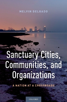 Sanctuary Cities, Communities, and Organizations - Melvin Delgado