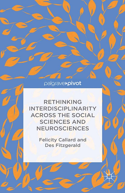 Rethinking Interdisciplinarity across the Social Sciences and Neurosciences -  F. Callard,  D. Fitzgerald