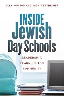 Inside Jewish Day Schools &ndash; Leadership, Learning, and Community - Alex Pomson, Jack Wertheimer