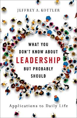 What You Don't Know about Leadership, but Probably Should - Jeffrey A. Kottler