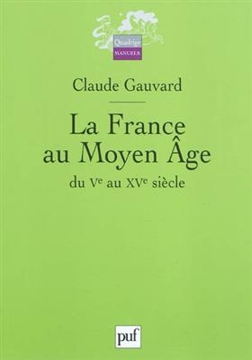 La France au Moyen Age du Ve au XVe siècle