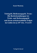 Trinkgeld, Bedienungsgeld, Tronc: Die Rechtsbeziehungen bei Trink- und Bedienungsgeld und deren arbeitsrechtliche Folgen im Lichte des &sect; 107 Abs. 3 GewO - Daniel Musinsky