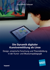 Die Dynamik digitaler Kunstvermittlung als Linse - Anja Marie Gebauer