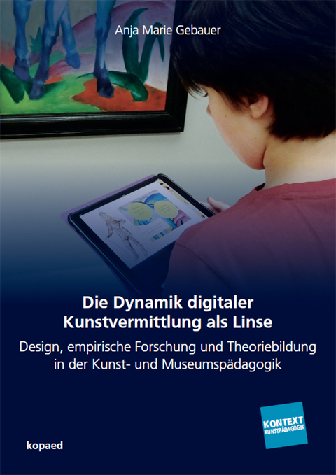 Die Dynamik digitaler Kunstvermittlung als Linse - Anja Marie Gebauer