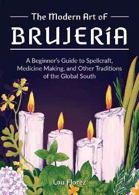 The Modern Art of Brujeria - Lou Florez