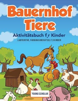 Bauernhof Tiere Aktivit&auml;tsbuch f, r Kinder - Young Scholar