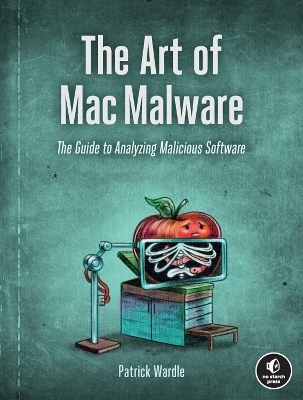 The Art of Mac Malware, Volume 1 - Patrick Wardle