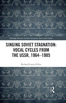Singing Soviet Stagnation - Richard Louis Gillies