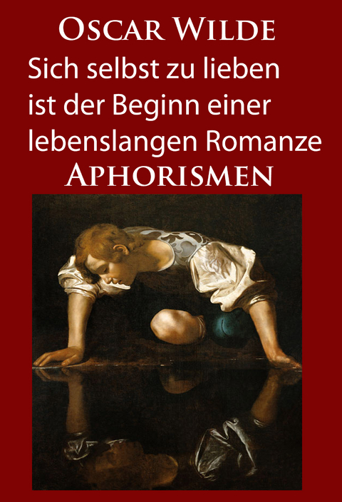 Sich selbst zu lieben ist der Beginn einer lebenslangen Romanze - Oscar Wilde