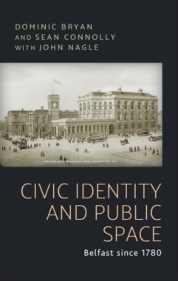 Civic Identity and Public Space - Dominic Bryan, Sean J. Connolly