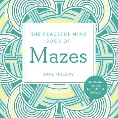 Peaceful Mind Book of Mazes - Dave Phillips