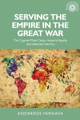 Serving the Empire in the Great War - Andrekos Varnava