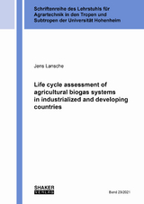 Life cycle assessment of agricultural biogas systems in industrialized and developing countries - Jens Lansche
