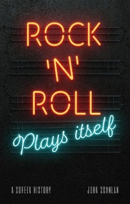 Rock &rsquo;n&rsquo; Roll Plays Itself - John Scanlan