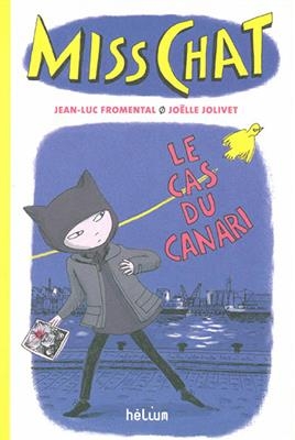 Miss Chat. Vol. 1. Le cas du canari - Jean-Luc Fromental, Jo&euml;lle Jolivet