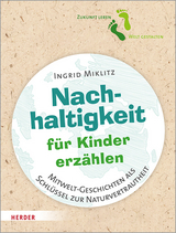 Nachhaltigkeit f&uuml;r Kinder erz&auml;hlen - Ingrid Miklitz