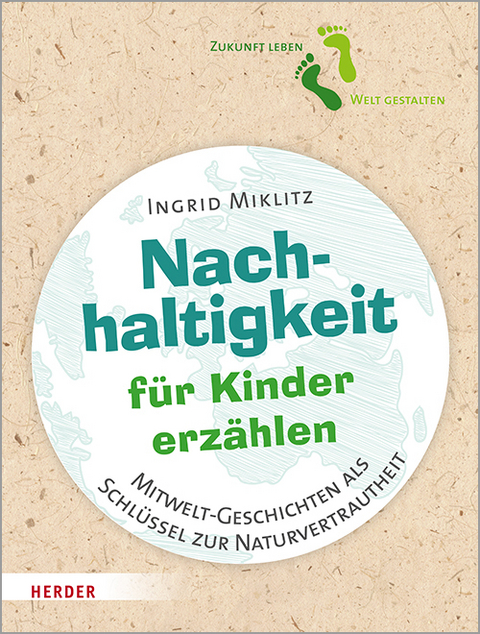 Nachhaltigkeit f&uuml;r Kinder erz&auml;hlen - Ingrid Miklitz