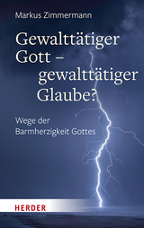 Gewaltt&auml;tiger Gott &ndash; gewaltt&auml;tiger Glaube? - Markus Zimmermann