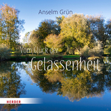 Vom Gl&uuml;ck der Gelassenheit - Anselm Gr&uuml;n