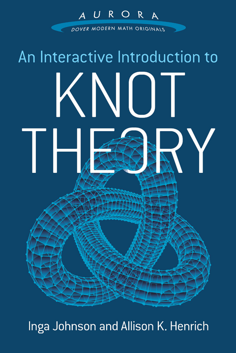 An Interactive Introduction to Knot Theory - Inga Johnson, Allison K. Henrich