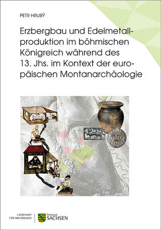 Erzbergbau und Edelmetallproduktion im böhmischen Königreich während des 13. Jhs. im Kontext der europäischen Montanarchäologie