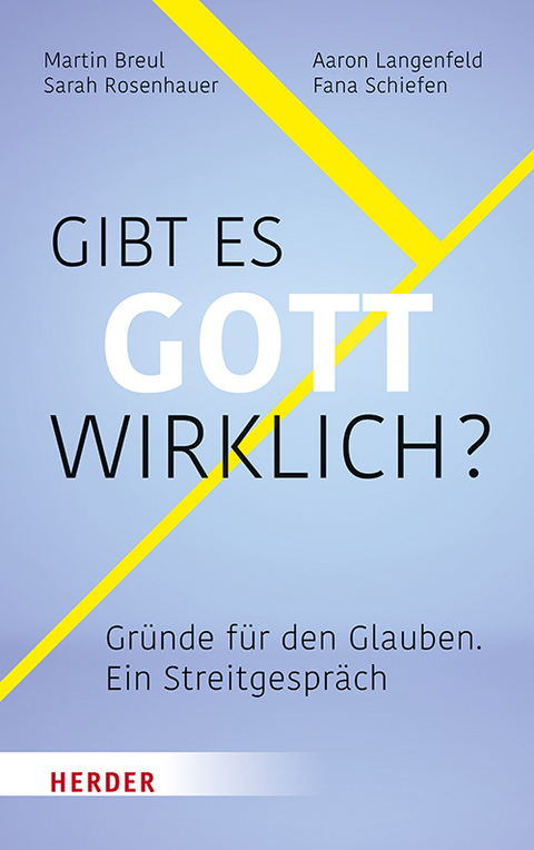 Gibt es Gott wirklich? - Martin Breul, Aaron Langenfeld, Sarah Rosenhauer, Fana Schiefen