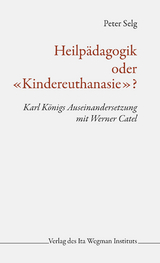Heilp&auml;dagogik oder &laquo;Kindereuthanasie&raquo;? - Peter Selg