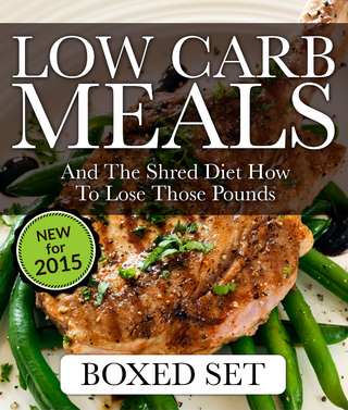Low Carb Meals And The Shred Diet How To Lose Those Pounds: Paleo Diet and Smoothie Recipes Edition