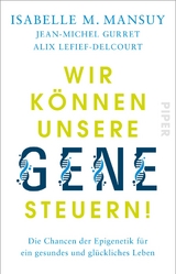 Wir k&ouml;nnen unsere Gene steuern! - Isabelle M. Mansuy, Jean-Michel Gurret, Alix Lefief-Delcourt