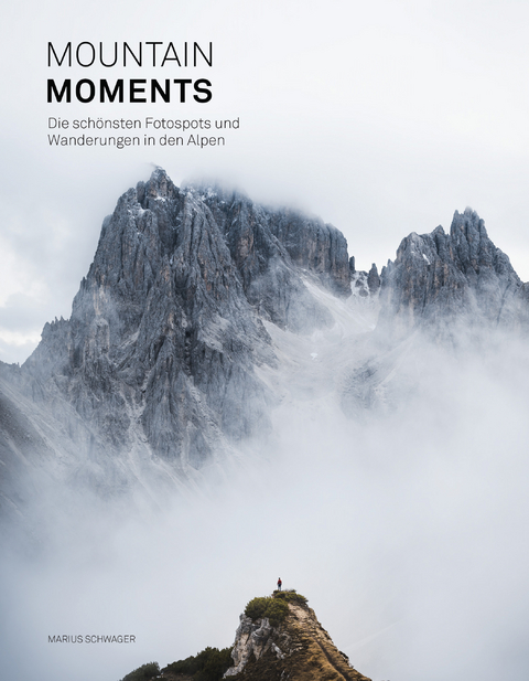 Mountain Moments: Die sch&ouml;nsten Fotospots und Wanderungen in den Alpen - 