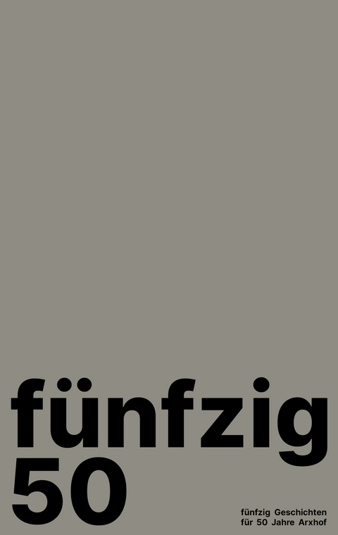 F&uuml;nfzig Geschichten f&uuml;r 50 Jahre Arxhof