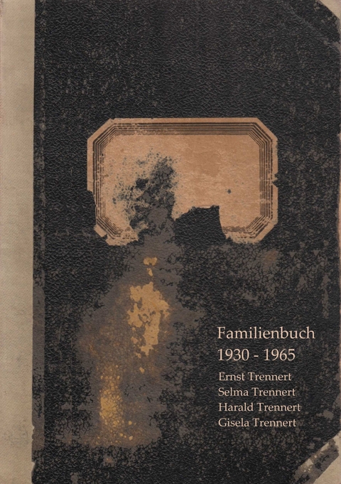 Familienbuch der Familie Trennert 1930 - 1965 - Ernst Trennert, Selma Trennert, Harald Trennert, Gisela Trennert