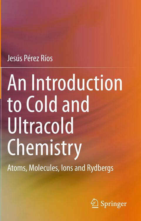 An Introduction to Cold and Ultracold Chemistry - Jes&uacute;s P&eacute;rez R&iacute;os