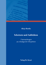 Scheitern und Aufrichten &ndash; Untersuchungen aus theologischer Perspektive - Alicja Kostka