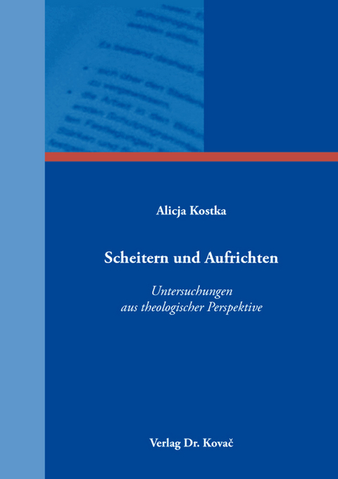 Scheitern und Aufrichten &ndash; Untersuchungen aus theologischer Perspektive - Alicja Kostka