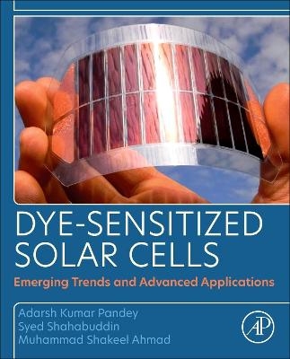 Dye-Sensitized Solar Cells - Adarsh Kumar Pandey, Muhammad Shakeel Ahmad, Syed Shahabuddin