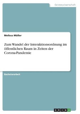 Zum Wandel der Interaktionsordnung im Ã¶ffentlichen Raum in Zeiten der Corona-Pandemie - Melissa MÃ¼ller