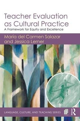 Teacher Evaluation as Cultural Practice - Mar&iacute;a del Carmen Salazar, Jessica Lerner