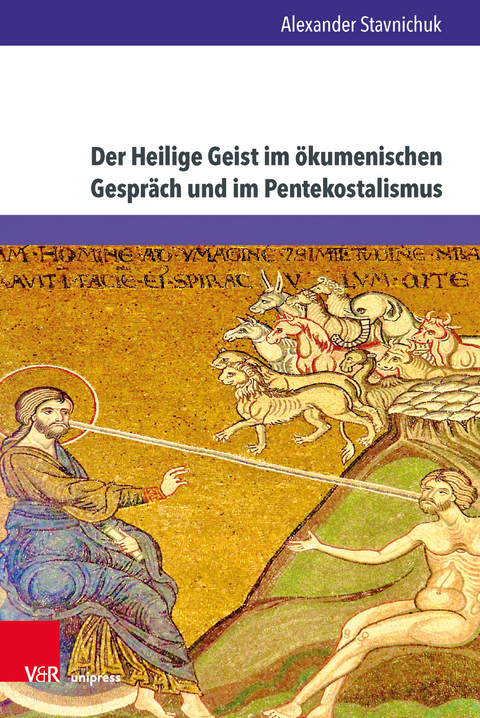 Der Heilige Geist im &ouml;kumenischen Gespr&auml;ch und im Pentekostalismus - Alexander Stavnichuk