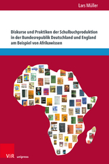 Diskurse und Praktiken der Schulbuchproduktion in der Bundesrepublik Deutschland und England am Beispiel von Afrikawissen - Lars M&uuml;ller