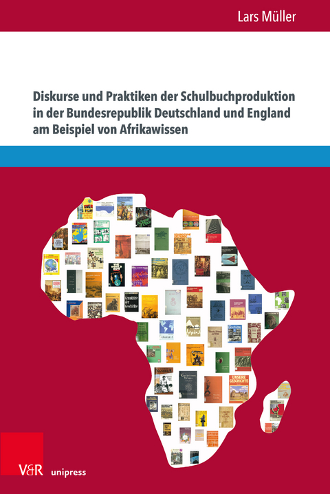 Diskurse und Praktiken der Schulbuchproduktion in der Bundesrepublik Deutschland und England am Beispiel von Afrikawissen - Lars M&uuml;ller