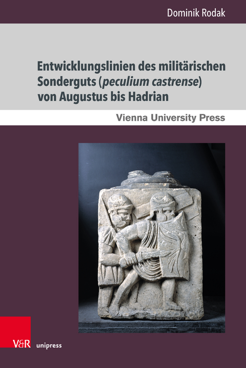 Entwicklungslinien des milit&auml;rischen Sonderguts (peculium castrense) von Augustus bis Hadrian - Dominik Rodak