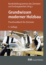Grundwissen moderner Holzbau -  Bundesbildungszentrum des Zimmerer- und Ausbaugewerbes gGmbH