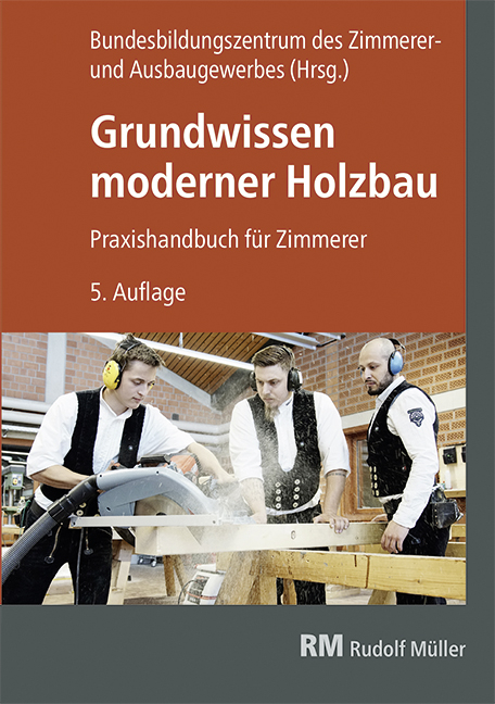 Grundwissen moderner Holzbau -  Bundesbildungszentrum des Zimmerer- und Ausbaugewerbes gGmbH