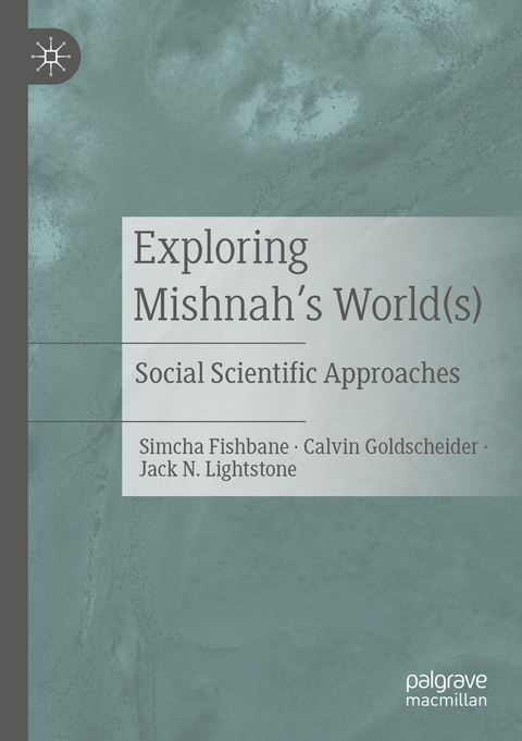 Exploring Mishnah's World(s) - Simcha Fishbane, Calvin Goldscheider, Jack N. Lightstone